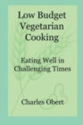 Low Budget Vegetarian Cooking : Eating Well in Challenging Times - Book