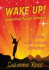 Wake Up! Awakening through Reflection : A 10-day Life Lessons Workshop - Book