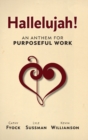 Hallelujah! : An Anthem for Purposeful Work - Book