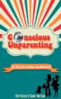 Conscious Unparenting(TM) : Our 1970s Spin on Modern-Day Motherhood - eBook