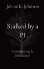 Stalked by a PI : The Untold Story of Cyberbullying - Book
