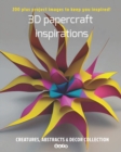 3D papercraft inspirations, Creatures, abstracts and decor collection : 200 plus project images to keep you inspired - Book