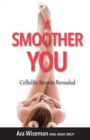 A Smoother You : Cellulite Secrets Revealed - eBook