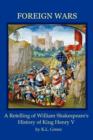 Foreign Wars : A Retelling of William Shakespeare's History of King Henry V - Book