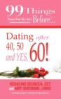 99 Things Women Wish They Knew Before Dating After 40, 50, & Yes, 60! - Book