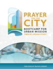 Prayer for the City Bootcamp for Urban Mission : 12 Week Course - Book