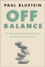 Off Balance : The Travails of Institutions that Govern the Global Financial System - Book