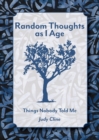 Random Thoughts as I Age : Things Nobody Told Me - Book