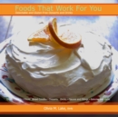 Foods That Work For You : Delectable and Gluten-Free Desserts and Drinks - Book