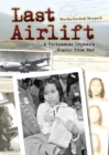 Last Airlift : A Vietnamese Orphan's Rescue from War - Book