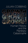 Growth Growth Growth : Human History and the Planetary Catastrophe - eBook