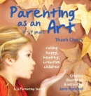 Parenting as an Art : The Art of Raising Happy, Healthy, Creative Children - Book