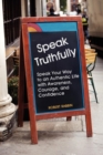 Speak Truthfully : Speak Your Way to an Authentic Life with Awareness, Courage, and Confidence - Book