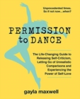Permission to Dance : The Life-Changing Guide to Releasing Self-Criticism, Letting Go of Unrealistic Comparisons and Experiencing the Power of Self-Love - Book