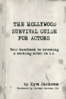 The Hollywood Survival Guide for Actors : Your Handbook to Becoming a Working Actor in La - Book