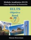 IELTS Objetivo Band 7 : Modulo Academico IELTS - Como Maximizar Su Puntuacion (Edicion en espanol) - Book