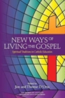 New Ways of Living the Gospel : Spiritual Traditions in Catholic Education - Book