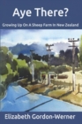 Aye There? : Growing Up On A Sheep Farm In New Zealand - Book