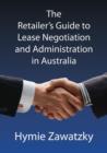 The Retailer's Guide to Lease Negotiation and Administration in Australia - Book