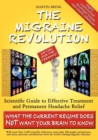 The Migraine Revolution: We Can End the Tyranny! : Scientific Guide to Effective Treatment and Permanent Headache Relief (What the Current Regime Does Not Want Your Brain to Know) - Book