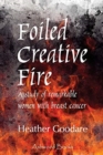 Foiled Creative Fire : A study of remarkable women with breast cancer - Book