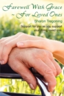 Farewell With Grace For Loved Ones : Support for you as you support your dying loved one - Book