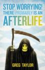 Stop Worrying! There Probably is an Afterlife - Book