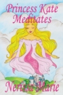 Princess Kate Meditates (Children's Book about Mindfulness Meditation for Kids, Preschool Books, Kids Books, Kindergarten Books, Kids Book, Ages 2-8, Toddler Books, Kids Books, Baby Books, Kids Books) - Book