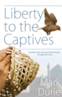 Liberty to the Captives : Freedom from Islam and Dhimmitude Through the Cross - Book