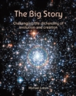 The Big Story : Challenging the Dichotomy of Evolution and Creation - Book