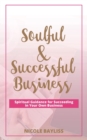 Soulful & Successful Business : Spiritual Guidance for Succeeding in Your Own Business - Book