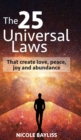 25 Universal Laws : That create love, peace, joy and abundance - Book