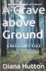 A Grave above Ground : A Beggar's Tale - Book