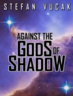 Against the Gods of Shadow - eBook