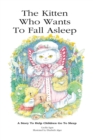 The Kitten Who Wants To Fall Asleep : A Story to Help Children Go To Sleep - Book