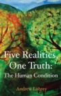 Five Realities, One Truth : The Human Condition - Book