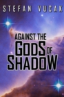 Against the Gods of Shadow - Book