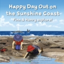 Happy Day Out on the Sunshine Coast : Finn & Henry Explore! - Book