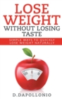 Lose Weight : Lose Weight Without Losing Taste- Simple Ways to Lose Weight Naturally (Weight Loss, Motivation, Weight Loss Tips. Nutrition, Happy Life, Dieting Book Book 1) - Book