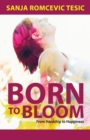 Born to Bloom : From Hardship to Happiness - Book