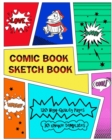 Comic Book Sketch Book : Create Your Own Phenomenal Comic Strips - Book