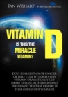 Vitamin D : Is This the Miracle Vitamin? - Book