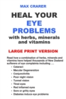 Heal Your Eye Problems with Herbs, Minerals and Vitamins (Large Print) - Book