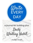 Write Every Day : A Journal for Building Your Daily Writing Habit - Book