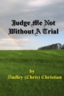 Judge Me Not Without A Trial - Book
