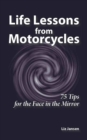Life Lessons from Motorcycles: Seventy-Five Tips for the Face in the Mirror - eBook