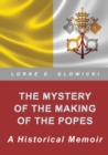 The Mystery of The Making of The Popes : A Historical Memoir - Book