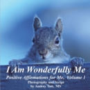 I Am Wonderfully Me : Positive Affirmations for Me! Volume 1 - Book
