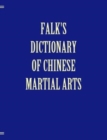 Falk's Dictionary of Chinese Martial Arts, Deluxe Soft Cover - Book