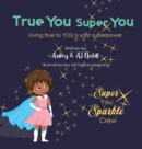 True You Super You : Living True to You is Your Superpower - Book
